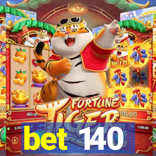 bet 140